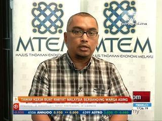 Tawar kerja buat rakyat Malaysia berbanding warga asing