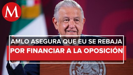 Dan pena ajena: AMLO vuelve a reprochar a EU supuesto financiamiento a opositores