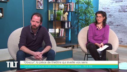 TILT - 22/02/2022 - 3/3 - "Obscur", la pièce de théâtre qui éveille vos sens