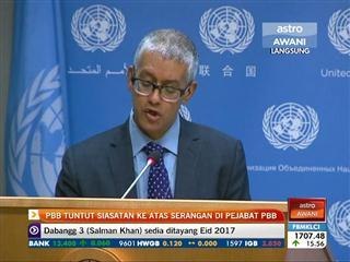 PBB tuntut siasatan ke atas serangan di pejabat PBB
