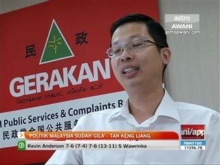 'Politik Malaysia sudah gila'- Tan Keng Liang