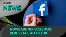 Ao Vivo | Novidade no Facebook: rede reage ao TikTok | 22/02/2022 | #OlharDigital