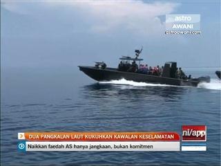 Dua pangkalan laut kukuhkan kawalan keselamatan
