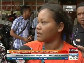 Ibu harap seorang lagi anak ditemui selamat