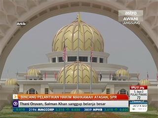 Bincang pelantikan Hakim Mahkamah Atasan, SPR