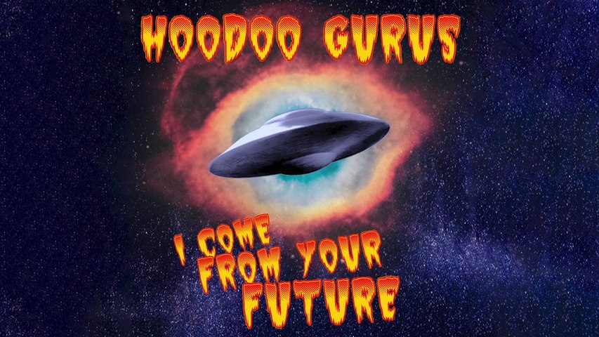Hoodoo Gurus - I Come From Your Future