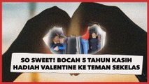 So Sweet! Bocah 5 Tahun Ini Kasih Hadiah Valentine Romantis ke Teman Sekelas, Videonya Viral