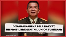 Ditahan karena Bela Rakyat, Ini Profil Brigjen TNI Junior Tumilaar