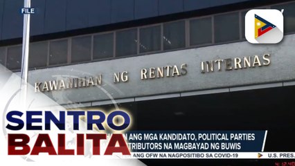 BIR, pinaalalahanan ang mga kandidato, political parties, at campaign distributors hinggil sa pagbabayad ng  buwis; Eksperto, sinabing tila marami ang hindi nakasusunod