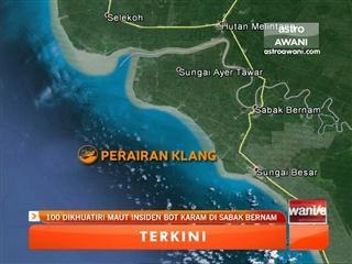 100 dikhuatiri maut insiden bot karam di Sabak Bernam