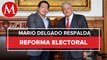 Mario Delgado respalda propuesta de reforma electoral de AMLO