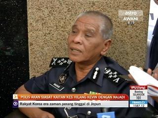 Polis akan siasat kaitan kes hilang Kevin dengan Najadi