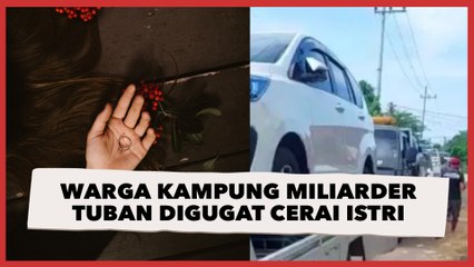 Warga Asal Kampung Miliarder Tuban Digugat Cerai Istri Gegara Uangnya Sudah Habis