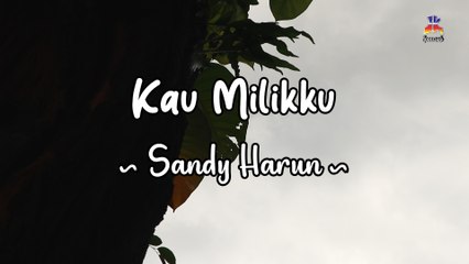 Sandy Harun - Kau Milikku (Official Lyric Video)