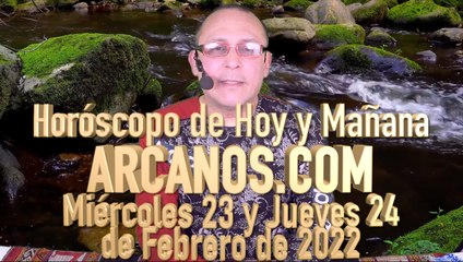 Horóscopo de Hoy y Mañana - ARCANOS.COM - Miércoles 23 y Jueves 24 de Febrero de 2022