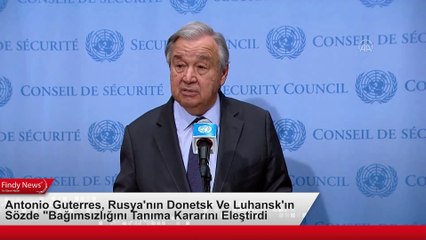 Antonio Guterres, Rusya'nın Donetsk Ve Luhansk'ın Sözde Bağımsızlığını Tanıma Kararını Eleştirdix1