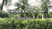 Mega Selvia - Diantara Kau dan Aku (Official Lyric Video)