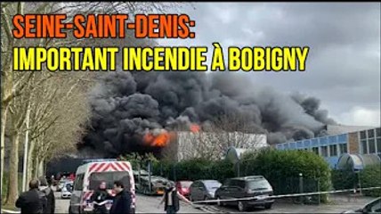 SEINE-SAINT-DENIS: IMPORTANT INCENDIE À BOBIGNY,