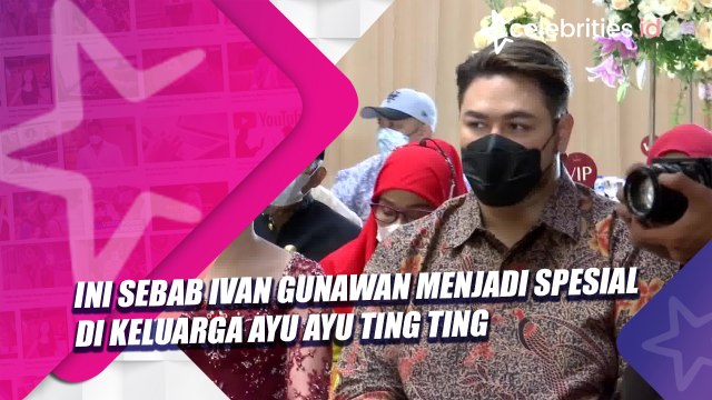 Ini Sebab Ivan Gunawan Menjadi Spesial di Keluarga Ayu Ayu Ting Ting