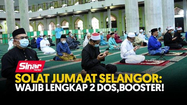 Solat Jumaat Selangor: Wajib lengkap 2 dos, booster!