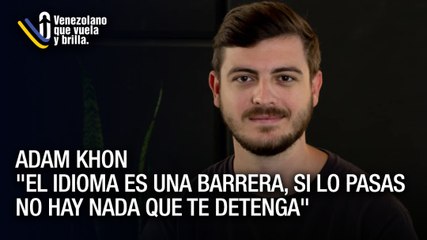 Adam Khon: constancia, método y disciplina; con eso logras todo - Venezolano que Vuela y Brilla