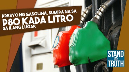Presyo ng gasolina, sumipa na sa P80 kada litro | Stand for Truth