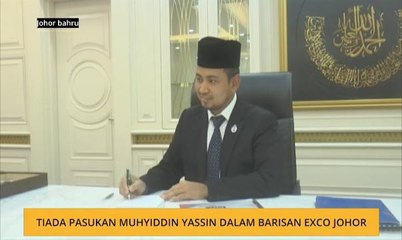 Tiada pasukan Muhyiddin Yassin dalam barisan exco Johor