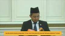 Sahruddin akan junjung titah Sultan Johor dalam menjalankan tugas