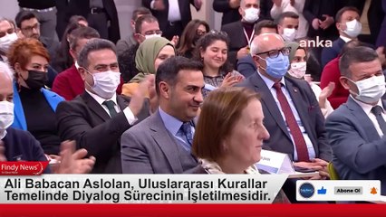 Ali Babacan Aslolan, Uluslararası Kurallar Temelinde Diyalog Sürecinin İşletilmesidir