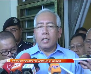 JPN perlu peka hal keselamatan di sekolah