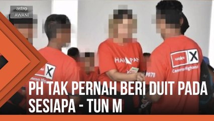PH tak pernah beri duit pada sesiapa - Tun Mahathir
