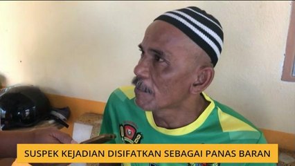 Suspek kejadian disifatkan sebagai panas baran
