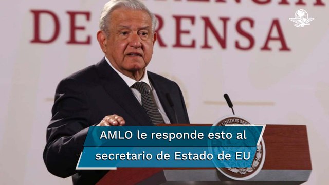 No está bien informado , AMLO sobre comentario de Blinken por asesinatos de periodistas en México