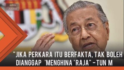 Malaysia adalah sebuah negara yang mengamalkan kebebasan bersuara. - Tun M
