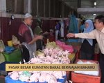 AWANI - Pahang: Pasar Besar Kuantan bakal berwajah baharu