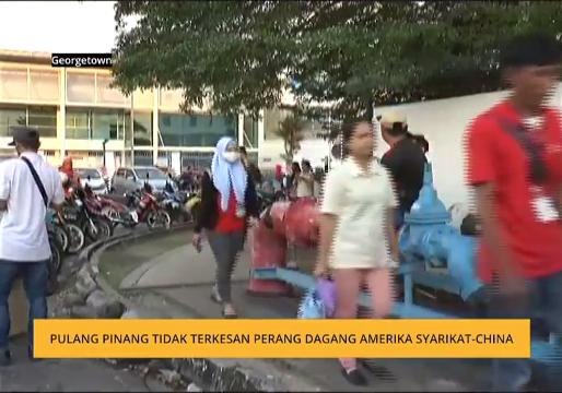 Pulau Pinang tidak terkesan perang dagang Amerika Syarikat - China