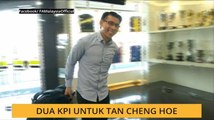 Dua KPI untuk Tan Cheng Hoe