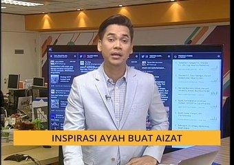 #Bualan 9 Jan: Inspirasi ayah buat Aizat