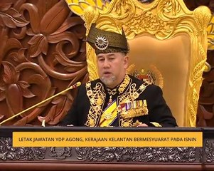 Letak jawatan YDP Agong, kerajaan kelantan bermesyuarat pada Isnin