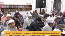 Ada tiga sebab 25 imam di Perlis ditamatkan jawatan
