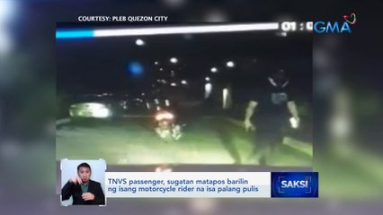 TNVS passenger, sugatan matapos barilin ng isang motorcycle rider na isa palang pulis | Saksi