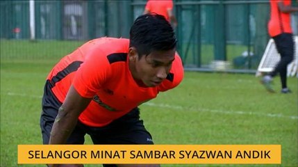 Selangor minat sambar Syazwan Andik