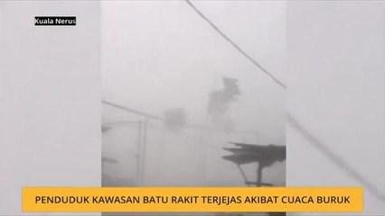 Penduduk kawasan Batu Rakit terjejas akibat cuaca buruk