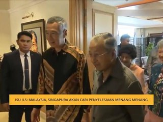 Isu ILS: Malaysia, Singapura akan cari penyelesaian menang menang