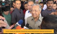 Tun M: Masalah dengan Singapura akan diselesaikan dengan rundingan
