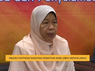 Inkues pastikan siasatan kematian Adib lebih menyeluruh