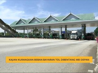 Kajian kurangkan beban bayaran tol dibentang Mei depan