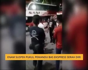 Enam suspek pukul pemandu bas ekspress serah diri