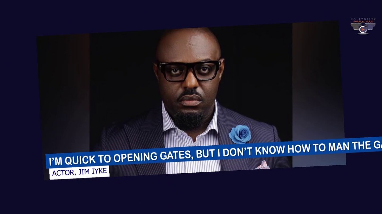 Jim Iyke - I Am Quick At Opening Gates But Lack The Ability To Man The Gates