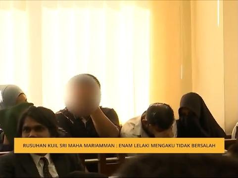 Rusuhan Kuil Sri Maha Mariamman: Enam lelaki mengaku tidak bersalah